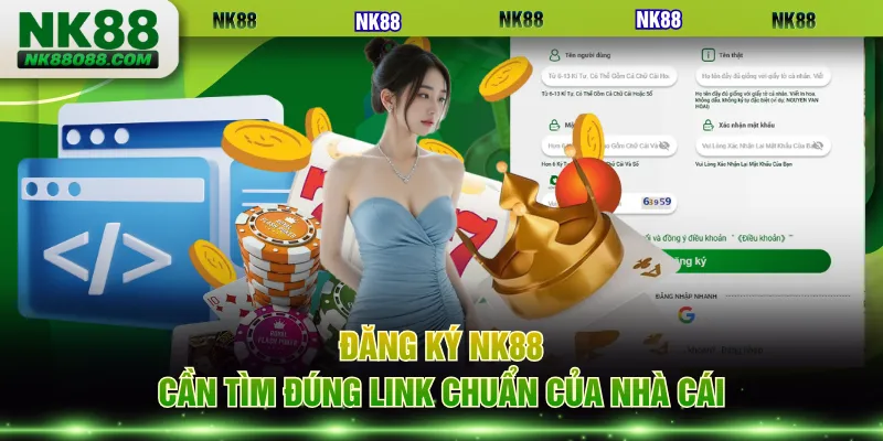Đăng ký NK88 cần tìm đúng link chuẩn của nhà cái