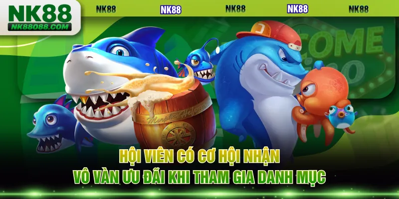 Hội viên có cơ hội nhận vô vàn ưu đãi khi tham gia danh mục